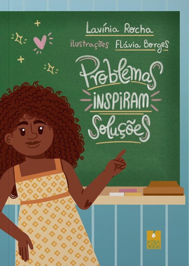 Capa do livro Problemas inspiram soluções, de Lavínia Rocha e ilustrações de Flávia Borges, publicado pela editora Perabook. A ilustração da capa é em uma sala de aula, onde uma professora negra de cabelos cacheados e longos aponta para um quadro negro escolar.