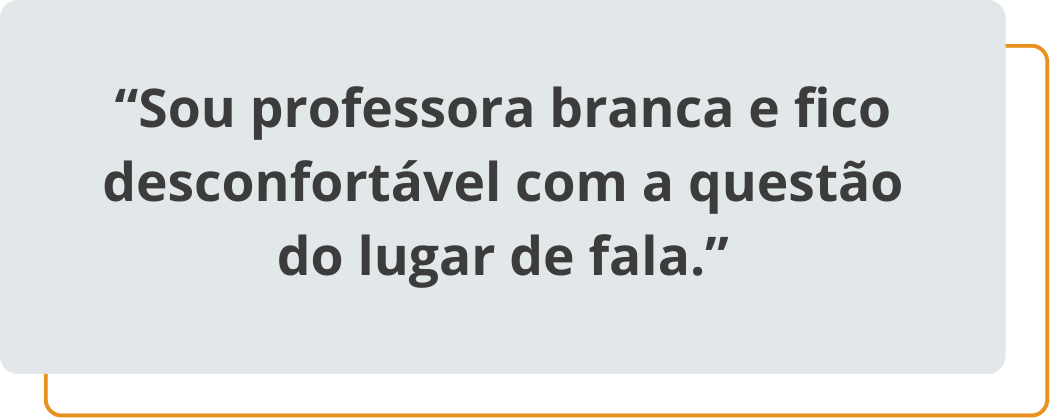 “Sou professora branca e fico desconfortável com a questão do lugar de fala.”